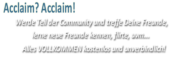 YouAcclaim.com Community - Werde Teil der Community und treffe Freunde, lerne neue Freunde kennen, flirte uvm. Alles VOLLKOMMEN kostenlos und unverbindlich!